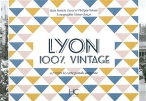 Lyon : 100 % vintage : à travers la carte postale ancienne -  Guyot Francis