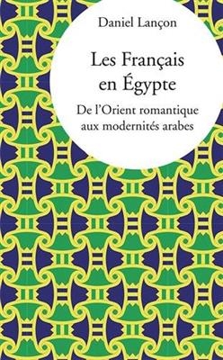 LES FRANCAIS EN EGYPTE - DE L'ORIENT RO -  LANCON DANIEL