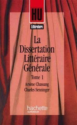 La dissertation littéraire générale. Vol. 1. Littérature et création -  Chassang+senninger