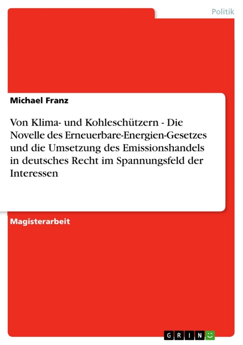 Von Klima- und Kohleschützern - Die Novelle des Erneuerbare-Energien-Gesetzes und die Umsetzung des Emissionshandels in deutsches Recht im Spannungsfeld der Interessen - Michael Franz