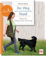 Der Weg zum aufmerksamen Hund - Monika Schaal