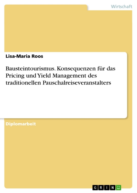 Bausteintourismus. Konsequenzen für das Pricing und Yield Management des traditionellen Pauschalreiseveranstalters -  Lisa-Maria Roos