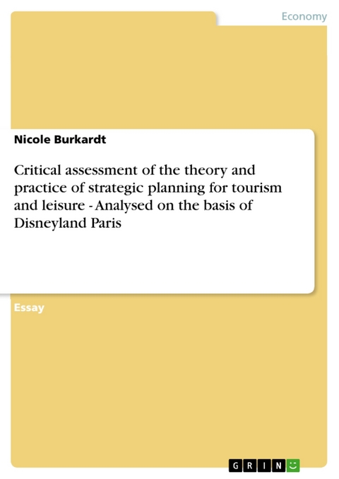 Critical assessment of the theory and practice of strategic planning for tourism and leisure - Analysed on the basis of Disneyland Paris - Nicole Burkardt