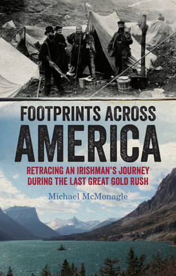 Footprints Across America: Retracing an Irishman's Journey During the Last Great Gold Rush -  Michael McMonagle