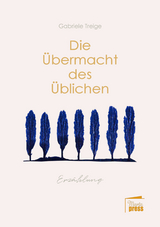 Die Übermacht des Üblichen - Gabriele Treige