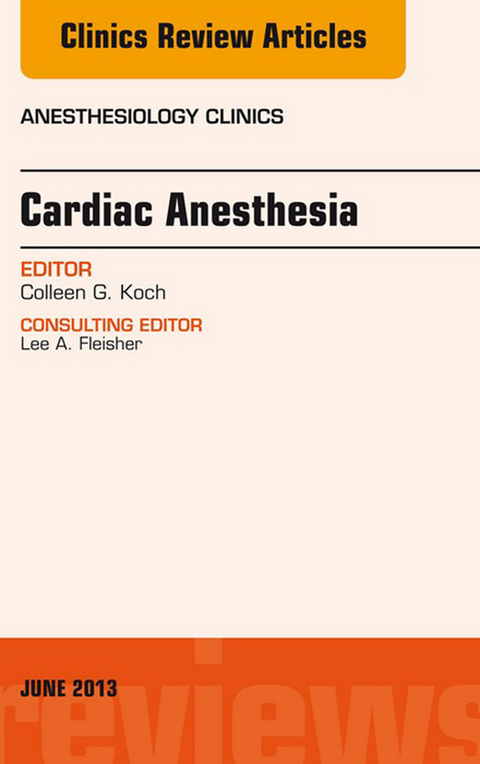 Cardiac Anesthesia, An Issue of Anesthesiology Clinics -  Colleen G. Koch