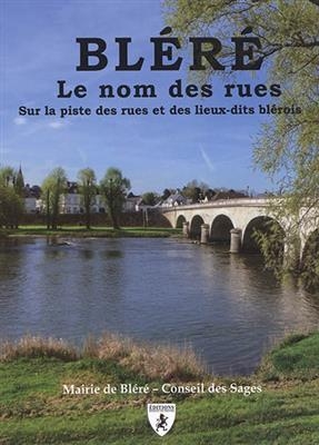 Bléré : le nom des rues : sur la piste des rues et des lieux-dits blérois