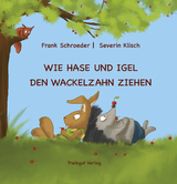 Wie Hase und Igel den Wackelzahn ziehen - Frank Schroeder, Severin Klisch