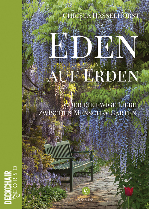 Eden auf Erden: Die Liebe zwischen Mensch und Garten - Christa Hasselhorst