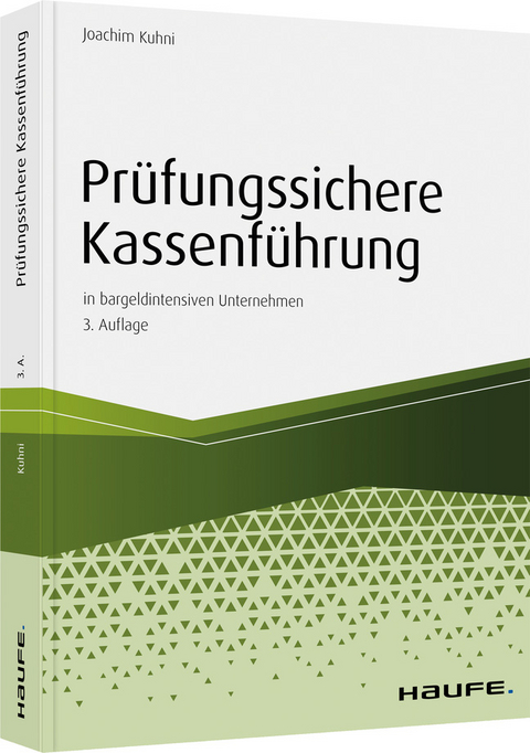 Prüfungssichere Kassenführung in bargeldintensiven Unternehmen - Joachim Kuhni