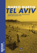 Tel Aviv: Schatzkästchen und Nussschale, darin die ganze Welt - Marko Martin