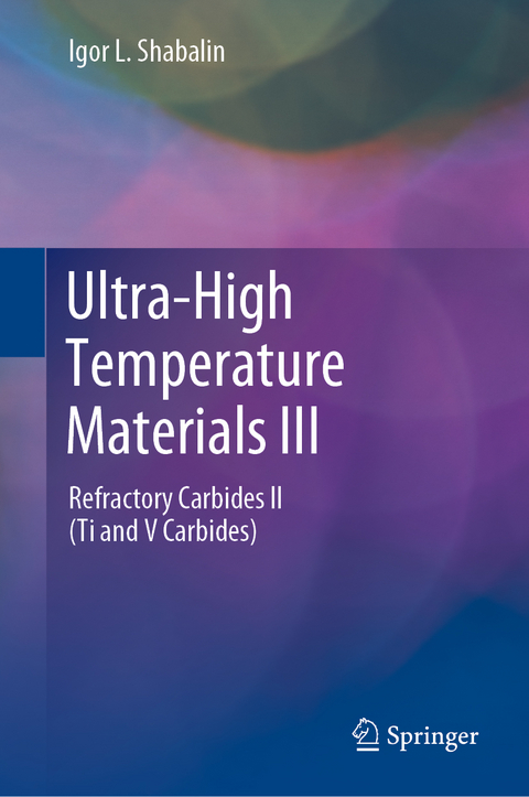 Ultra-High Temperature Materials III - Igor L. Shabalin