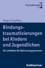 Bindungstraumatisierungen bei Kindern und Jugendlichen - Nicole Vliegen, Ho-Shu Eileen Tang, Patrick Meurs