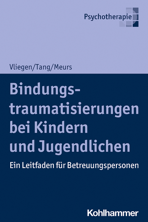 Bindungstraumatisierungen bei Kindern und Jugendlichen - Nicole Vliegen, Ho-Shu Eileen Tang, Patrick Meurs