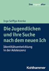 Die Jugendlichen und ihre Suche nach dem neuen Ich - Inge Seiffge-Krenke