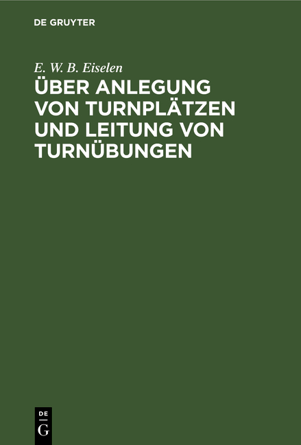 Über Anlegung von Turnplätzen und Leitung von Turnübungen - E. W. B. Eiselen