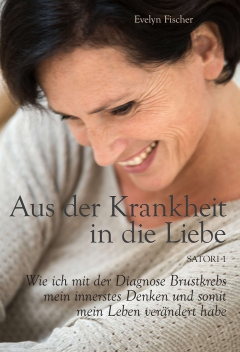 Aus der Krankheit in die Liebe - Evelyn Fischer