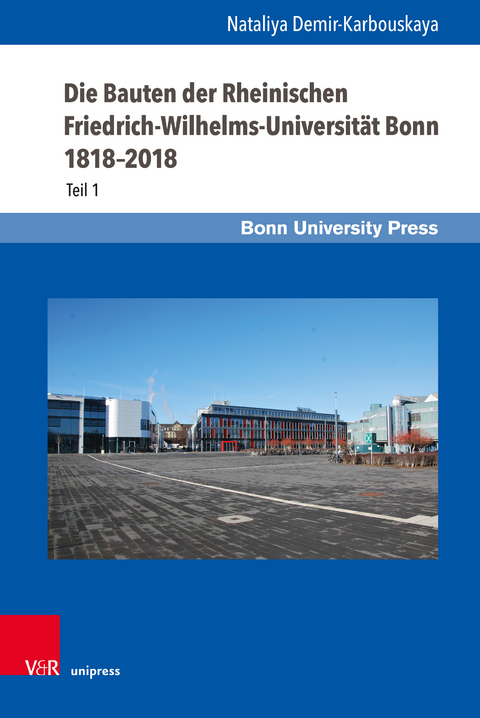 Die Bauten der Rheinischen Friedrich-Wilhelms-Universität Bonn 1818–2018 - Nataliya Demir-Karbouskaya