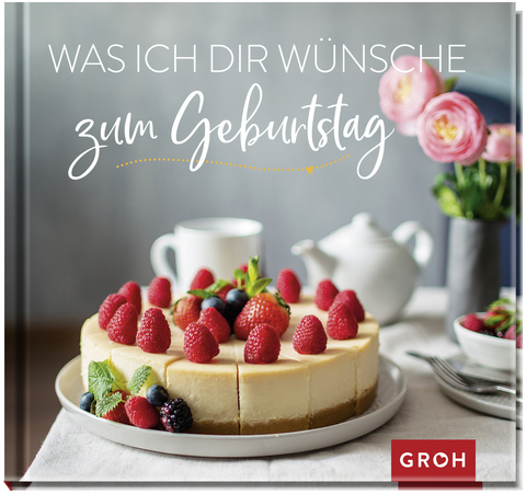 Was ich dir wünsche zum Geburtstag -  GROH Verlag