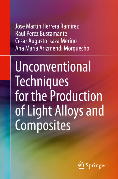 Unconventional Techniques for the Production of Light Alloys and Composites - Jose Martin Herrera Ramirez, Raul Perez Bustamante, Cesar Augusto Isaza Merino, Ana Maria Arizmendi Morquecho