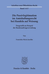 Die Passivlegitimation im Amtshaftungsrecht bei Handeln auf Weisung. - Franziska-Maria Jaschke