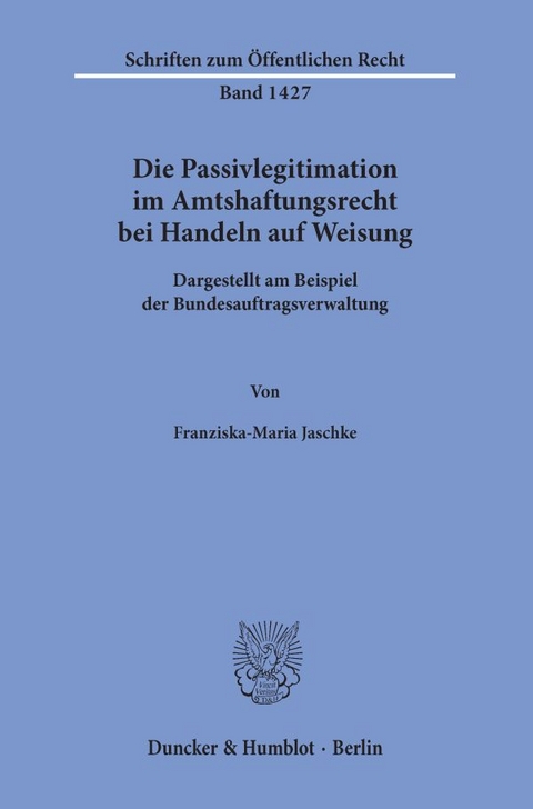 Die Passivlegitimation im Amtshaftungsrecht bei Handeln auf Weisung. - Franziska-Maria Jaschke