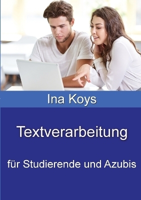 Textverarbeitung für Studierende und Azubis - Koys Ina