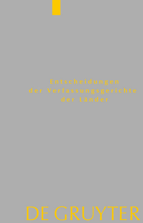 Entscheidungen der Verfassungsgerichte der Länder (LVerfGE) / Baden-Württemberg, Berlin, Brandenburg, Bremen, Hamburg, Hessen, Mecklenburg-Vorpommern, Niedersachsen, Saarland, Sachsen, Sachsen-Anhalt, Schleswig-Holstein, Thüringen - 