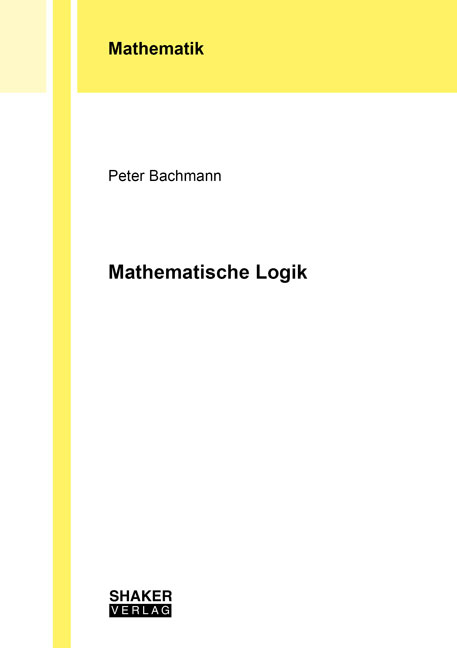 Mathematische Logik - Peter Bachmann