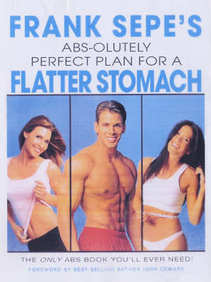 Frank Sepe's Abs-Olutely Perfect Plan for A Flatter Stomach -  Frank Sepe