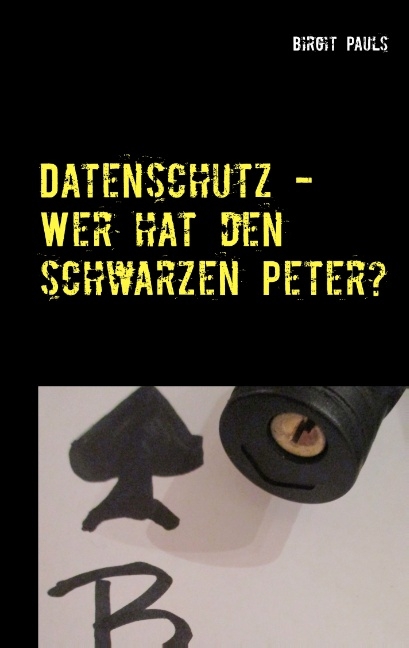 Datenschutz - Wer hat den schwarzen Peter? - Birgit Pauls