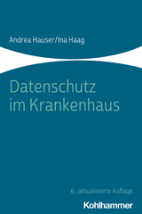 Datenschutz im Krankenhaus - Hauser, Andrea; Haag, Ina