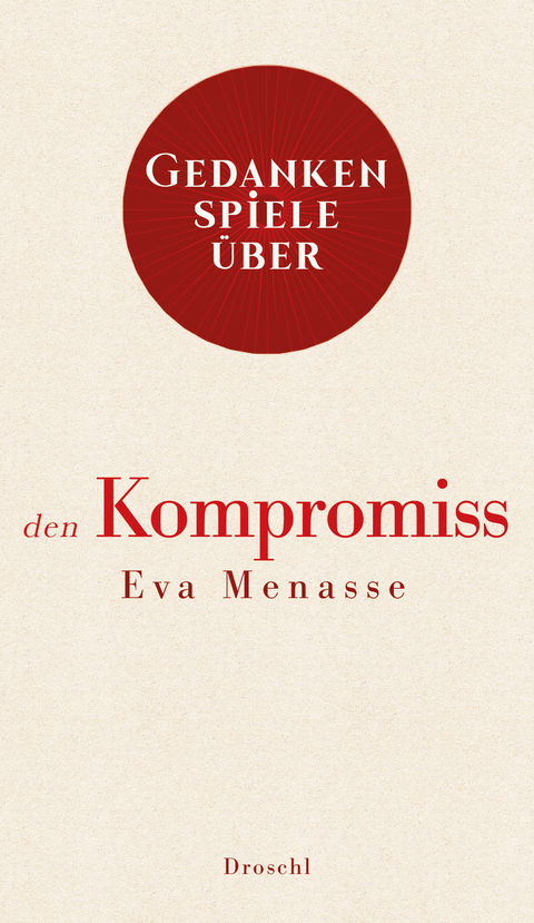 Gedankenspiele über den Kompromiss - Eva Menasse