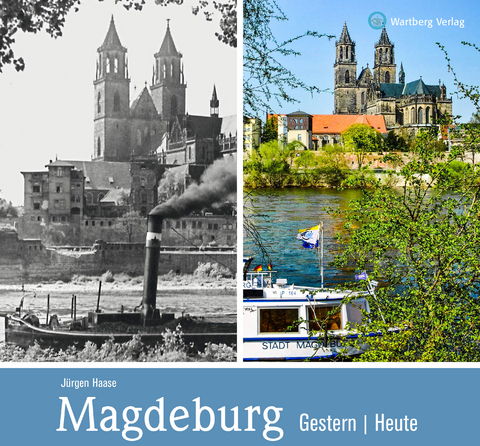 Magdeburg - gestern und heute - Jürgen Haase