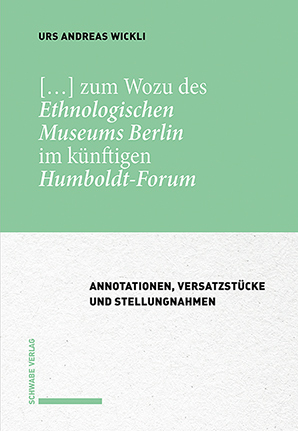 […] zum Wozu des Ethnologischen Museums Berlin im künftigen Humboldt-Forum - Urs Andreas Wickli