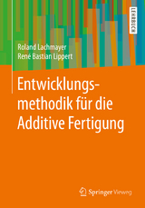 Entwicklungsmethodik für die Additive Fertigung - Roland Lachmayer, René Bastian Lippert