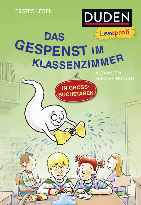 Duden Leseprofi – GROSSBUCHSTABEN: DAS GESPENST IM KLASSENZIMMER, Erstes Lesen - Alexandra Fischer-Hunold