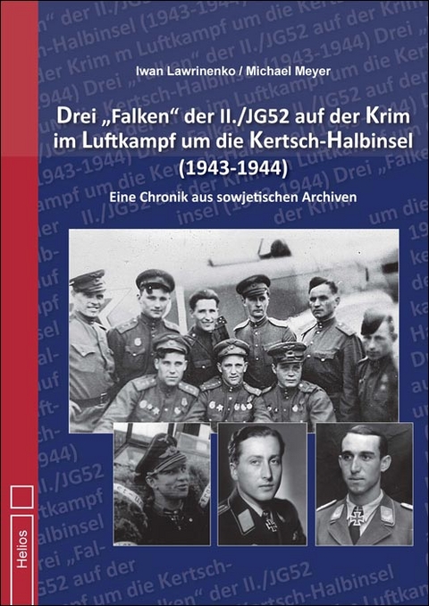 Drei „Falken" der II./JG52 auf der Krim im Luftkampf um die Kertsch-Halbinsel 1943-1944“ - Iwan Lawrinenko, Michael Meyer