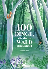 100 Dinge, die du im Wald tun kannst - Jennifer Davis