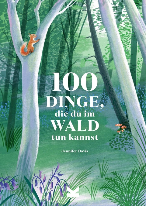 100 Dinge, die du im Wald tun kannst - Jennifer Davis