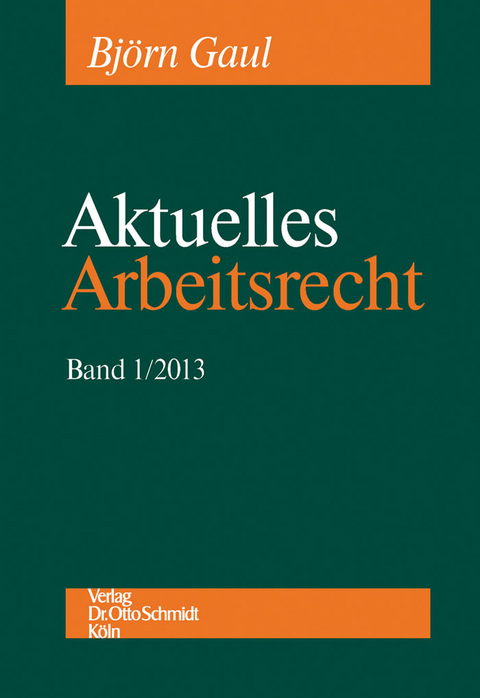 Aktuelles Arbeitsrecht, Band 1/2013 -  Björn Gaul,  Dietrich Boewer