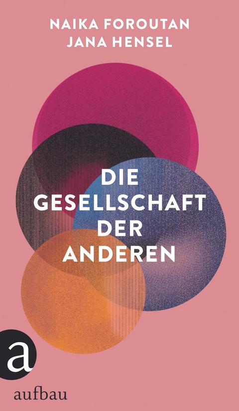 Die Gesellschaft der Anderen - Naika Foroutan, Jana Hensel