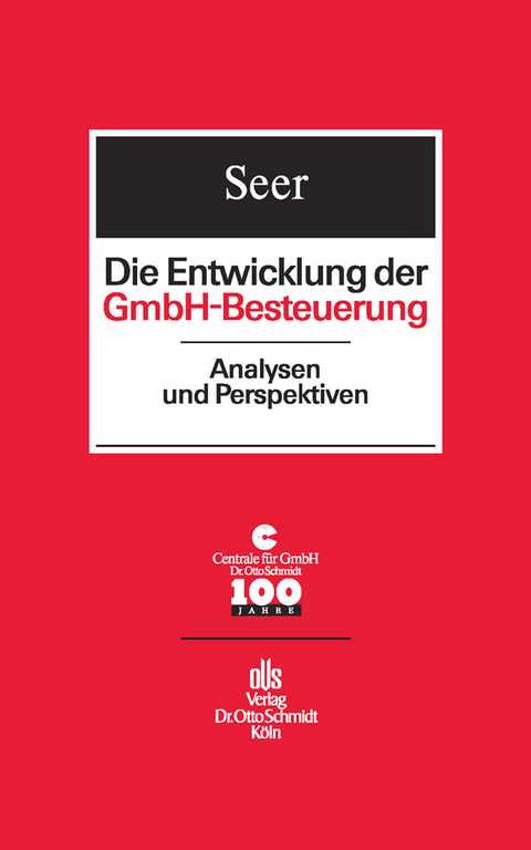 Die Entwicklung der GmbH-Besteuerung -  Centrale für GmbH,  Roman Seer