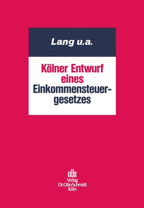 Kölner Entwurf eines Einkommensteuergesetzes -  Heinz-Gerd Horlemann,  Joachim Lang,  Jürgen Pelka,  Norbert Herzig,  Heinz-Jürgen Pezzer,  Johanna Hey