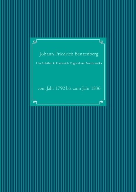 Das Anleihen in Frankreich, England und Nordamerika - Johann Friedrich Benzenberg