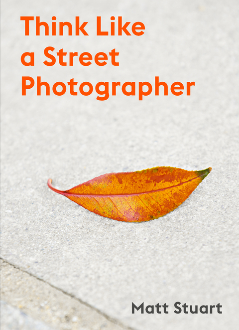 Think Like a Street Photographer - Matt Stuart