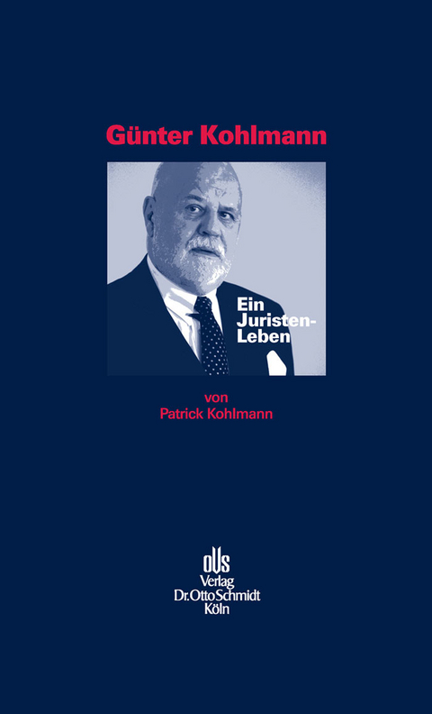 Günter Kohlmann. Ein Juristen-Leben. -  Patrick Kohlmann