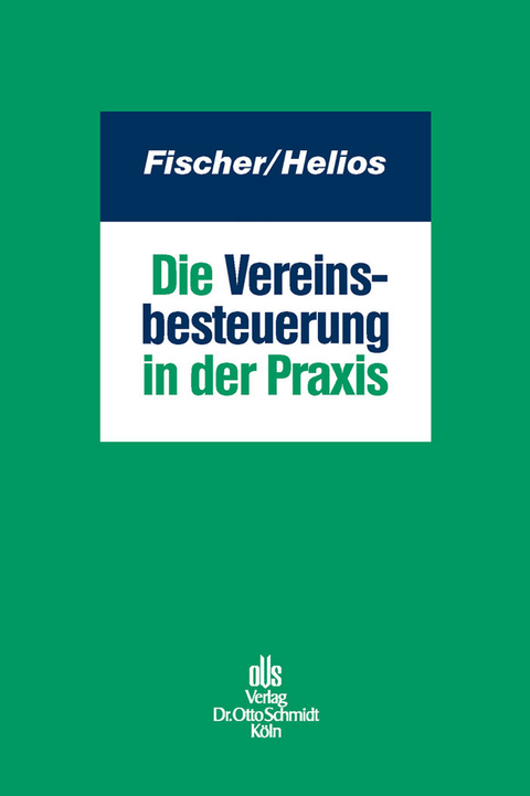 Die Vereinsbesteuerung in der Praxis -  Daniel J. Fischer,  Marcus Helios,  Barbara Freitag