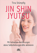 Jin Shin Jyutsu – Mit heilsamen Berührungen deine Selbstheilungskräfte aktivieren - Stümpfig, Tina