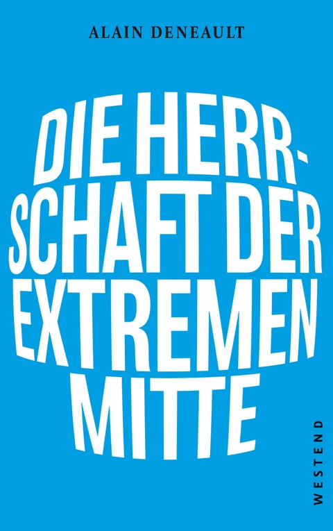 Die Herrschaft der extremen Mitte - Alain Deneault